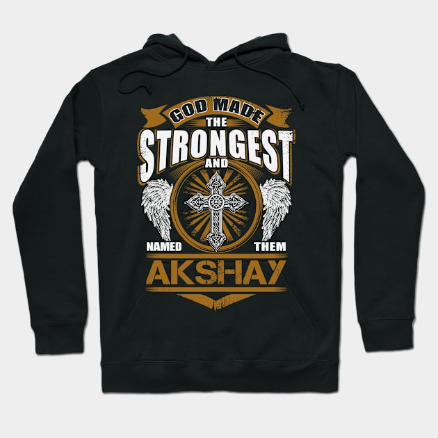 Akshay Name T Shirt - God Found Strongest And Named Them Akshay Gift Item Hoodie by reelingduvet